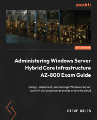 Administering Windows Server Hybrid Core Infrastructure AZ-800 Exam Guide - Steve Miles - E-Book