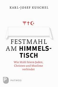 Festmahl am Himmelstisch - Karl-Josef Kuschel - E-Book
