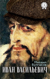 Иван Васильевич - Михаил Булгаков - E-Book