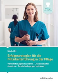 Erfolgsstrategien für die Mitarbeiterführung in der Pflege - Nicole Ott - E-Book