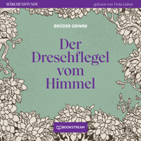 Der Dreschflegel vom Himmel - Märchenstunde, Folge 37 (Ungekürzt) - Brüder Grimm - Hörbuch
