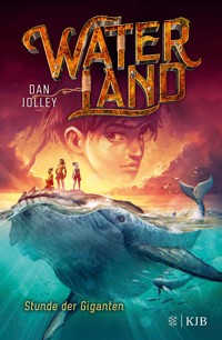 Waterland - Stunde der Giganten - Dan Jolley - E-Book