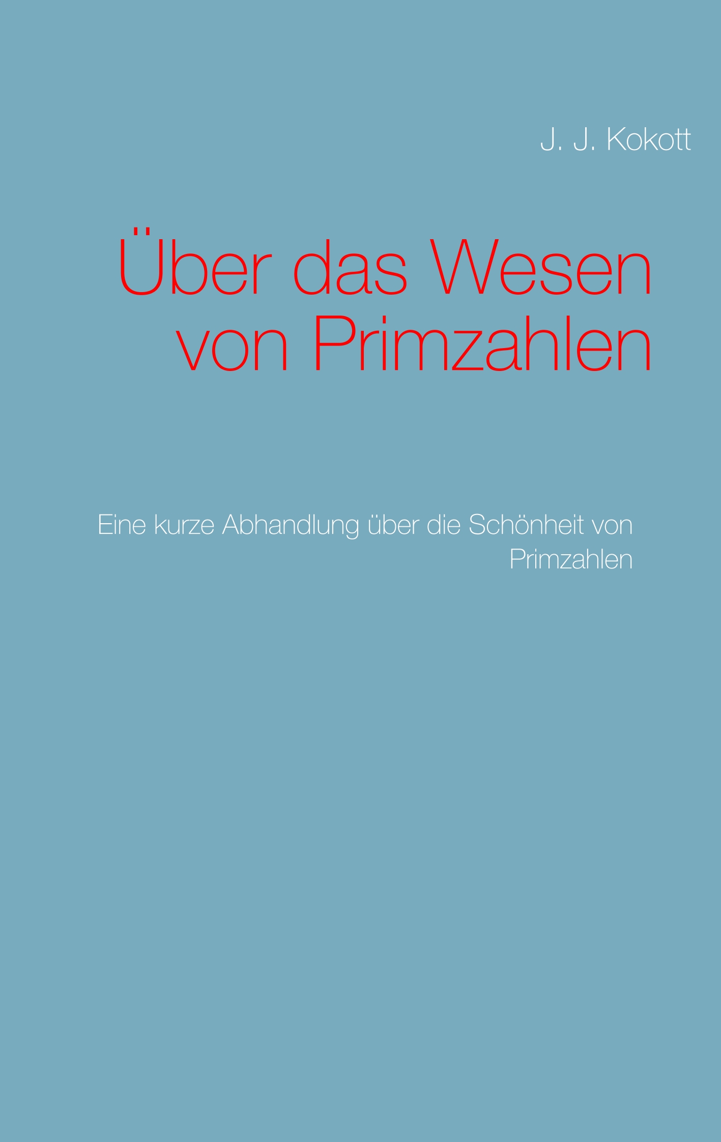 Über das Wesen von Primzahlen - J. J. Kokott - E-Book