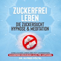 Zuckerfrei leben - die Zuckersucht Hypnose & Meditation - Dr. Alfred Pöltel - Hörbuch