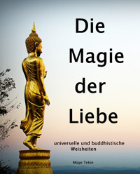 Die Magie der Liebe - universelle und buddhistische Weisheiten - Müge Tekin - E-Book