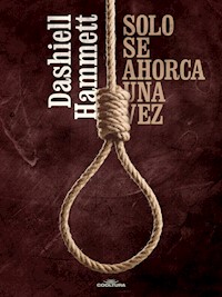 Sólo se ahorca una vez - Dashiell Hammett - E-Book