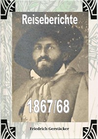 Reiseberichte 1867/68 - Friedrich Gerstäcker - E-Book
