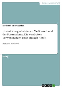 Hercules im globalisierten Medienverbund der Postmoderne. Die verrückten Verwandlungen eines antiken Heros - Michael Stierstorfer - E-Book