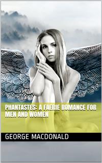 Phantastes: A Faerie Romance for Men and Women - George MacDonald - E-Book