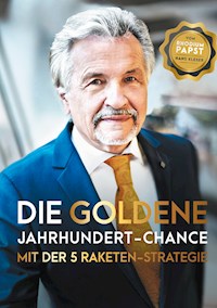 Die goldene Jahrhundert Chance mit der 5 Raketen Strategie - Hans Kleser - E-Book