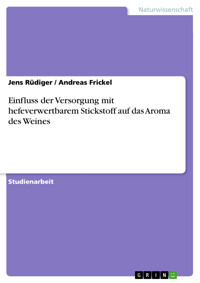 Einfluss der Versorgung mit hefeverwertbarem Stickstoff auf das Aroma des Weines - Jens Rüdiger - E-Book
