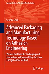 Advanced Packaging and Manufacturing Technology Based on Adhesion Engineering - Seonho Seok - E-Book