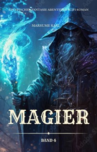 Magier:Ein Epischer Fantasie Abenteuer Scifi Roman(Band 4) - Marsume Karl - E-Book