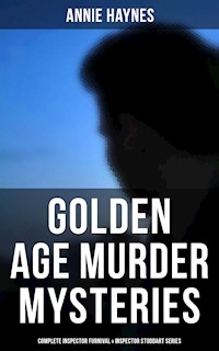 Golden Age Murder Mysteries - Complete Inspector Furnival & Inspector Stoddart Series - Annie Haynes - E-Book