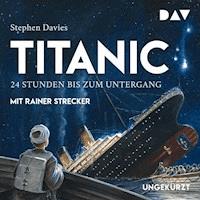 Titanic – 24 Stunden bis zum Untergang - Stephen Davies - Hörbuch