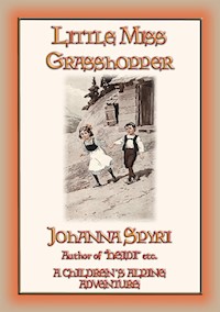 LITTLE MISS GRASSHOPPER - A Children's Alpine Adventure - Johanna Spyri - E-Book