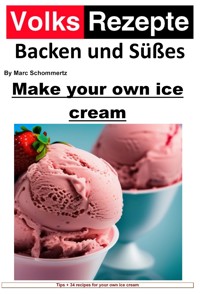 Folk recipes baking and sweets - Make your own ice cream - Marc Schommertz - E-Book