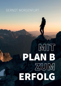 Mit Plan B zum Erfolg - Gernot Morgenfurt - E-Book