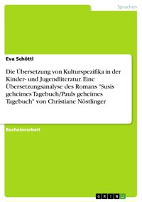 Die Übersetzung von Kulturspezifika in der Kinder- und Jugendliteratur. Eine Übersetzungsanalyse des Romans "Susis geheimes Tagebuch/Pauls geheimes Tagebuch" von Christiane Nöstlinger - Eva Schöttl - E-Book