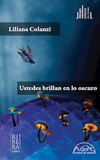Ustedes brillan en lo oscuro - Liliana Colanzi - E-Book