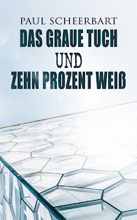 Das graue Tuch und zehn Prozent Weiß - Paul Scheerbart - E-Book