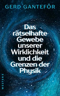 Das rätselhafte Gewebe unserer Wirklichkeit und die Grenzen der Physik - Gerd Ganteför - E-Book