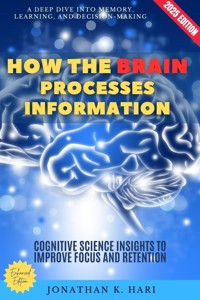 How the Brain Processes Information: - Jonathan K. Hari - E-Book