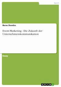 Event-Marketing - Die Zukunft der Unternehmenskommunikation - Rene Domke - E-Book
