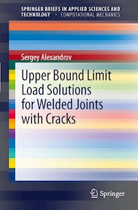 Upper Bound Limit Load Solutions for Welded Joints with Cracks - Sergey Alexandrov - E-Book