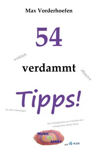 54 wirklich verdammt wichtige Tipps! für alle Lebenslagen - Max Vorderhoefen - E-Book