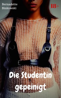 Die Studentin gepeinigt - Bernadette Binkowski - E-Book