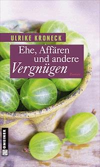 Ehe, Affären und andere Vergnügen - Ulrike Kroneck - E-Book