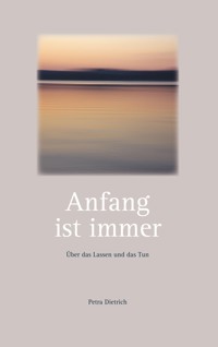 Anfang ist immer - Petra Dietrich - E-Book