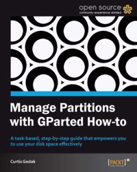 Manage Partitions with GParted How-to - Curtis Gedak - E-Book
