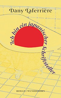 Ich bin ein japanischer Schriftsteller - Dany Laferrière - E-Book