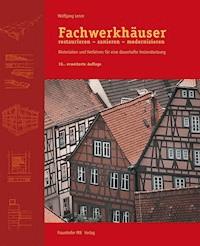 Fachwerkhäuser restaurieren - sanieren - modernisieren. - Wolfgang Lenze - E-Book