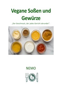 Vegane Saucen, Soßen und Gewürze - Terra Vegan Reihe von Nemo - Band 6 - DEU - NEMO T. V. - E-Book