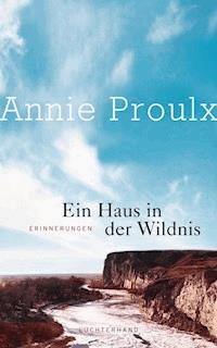 Ein Haus in der Wildnis - Annie Proulx - E-Book