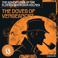 The Doves of Vengeancet (The Adventures of the Elderly Sherlock Holmes, Episode 13) - Sir Arthur Conan Doyle - Hörbuch