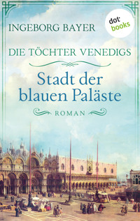 Die Töchter Venedigs - Band 2: Stadt der blauen Paläste - Ingeborg Bayer - E-Book