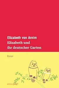 Elizabeth und ihr deutscher Garten - Elizabeth von Arnim - E-Book