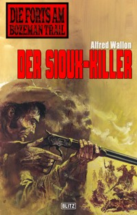Die Forts am Bozeman Trail 02: Der Sioux-Killer - Alfred Wallon - E-Book