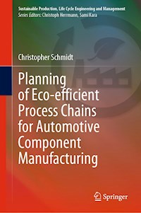 Planning of Eco-efficient Process Chains for Automotive Component Manufacturing - Christopher Schmidt - E-Book