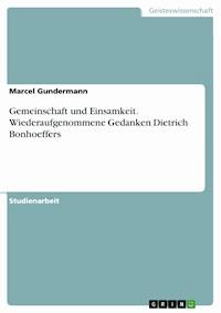 Gemeinschaft und Einsamkeit. Wiederaufgenommene Gedanken Dietrich Bonhoeffers - Marcel Gundermann - E-Book
