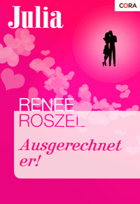 Ausgerechnet er! - Renee Roszel - E-Book