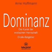 Dominanz - Die Kunst der erotischen Herrschaft | Erotischer Hörbuch Ratgeber - Arne Hoffmann - E-Book + Hörbuch