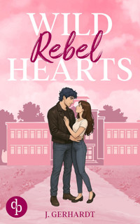 Wild Rebel Hearts | Ein spicy Forbidden Lovers Liebesroman - J. Gerhardt - E-Book