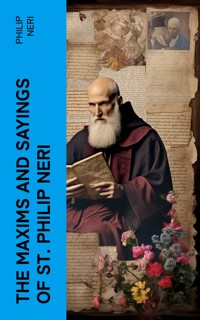 The Maxims and Sayings of St. Philip Neri - Philip Neri - E-Book