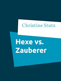 Hexe vs. Zauberer - Christine Stutz - E-Book