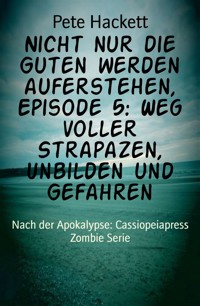 Nicht nur die Guten werden auferstehen, Episode 5: Weg voller Strapazen, Unbilden und Gefahren - Pete Hackett - E-Book